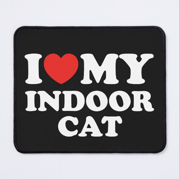 Item preview, I Love My Indoor Cat designed and sold by shitpostee.