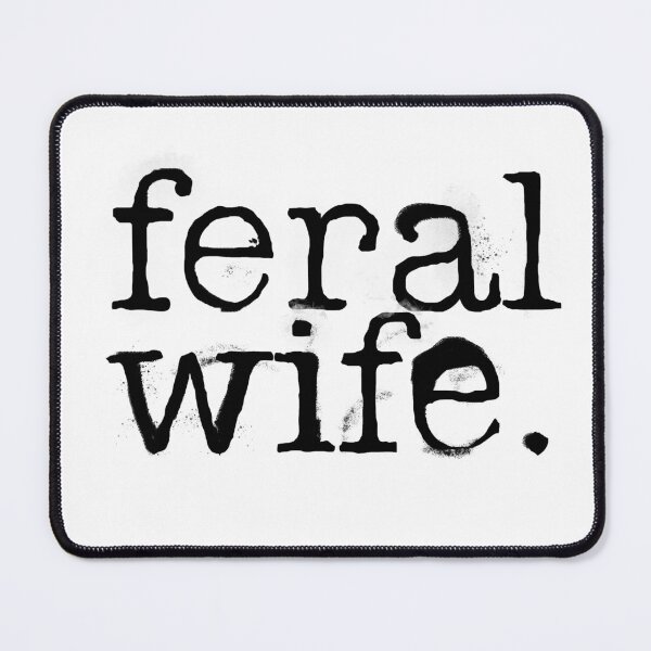Item preview, Feral Wife designed and sold by Mr-Burgher.