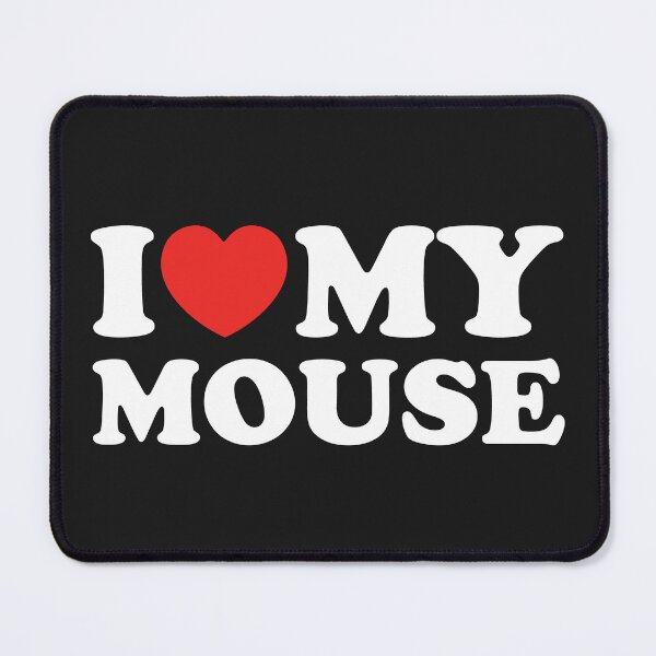 Item preview, I Love My Mouse designed and sold by shitpostee.