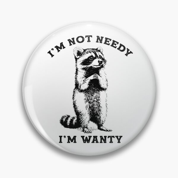 Item preview, I'm Not Needy I'm Wanty designed and sold by GeraldHawaii.