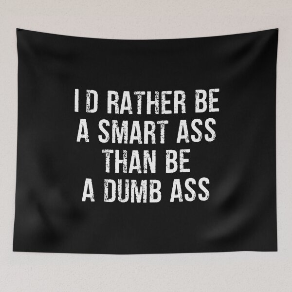 Item preview, I'd Rather Be a Smart Ass Than a Dumb Ass - Funny Sarcasm Humor designed and sold by madeahezamrin.