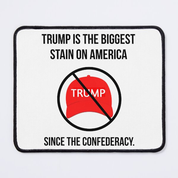 Item preview, Trump is the biggest stain on America since the confederacy. designed and sold by Rachel the Artist .