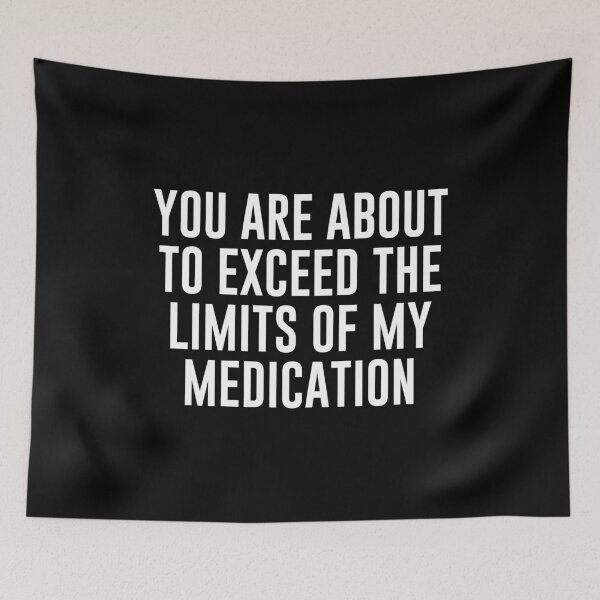 Item preview, You Are About To Exceed The Limit Of My Medication - Sarcastic Pun designed and sold by diannitagemvi.