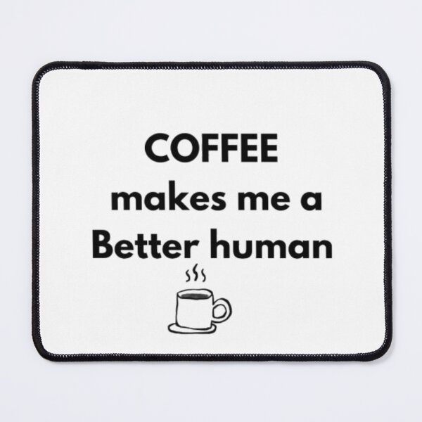 Item preview, Coffee Makes Me A Better Human Coffee Qoute  designed and sold by RhobheaCreation.