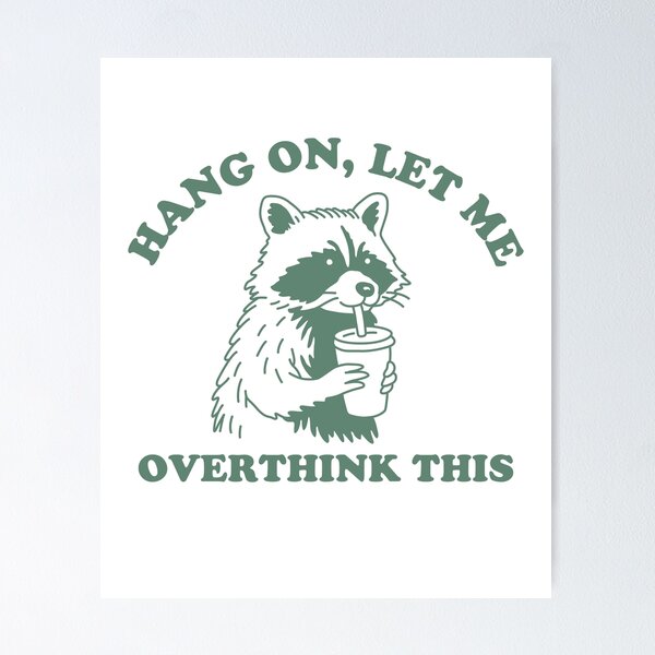 Item preview, Hang On Let Me Overthink This designed and sold by NQArtist.