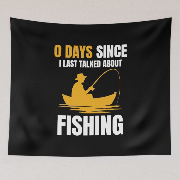 Item preview, 0 Days Since I Last Talked About Fishing designed and sold by NQArtist.