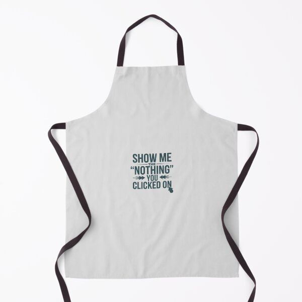 Item preview, Show Me The Nothing You Clicked On - Funny IT Tech Support Quote designed and sold by minki-graphics.