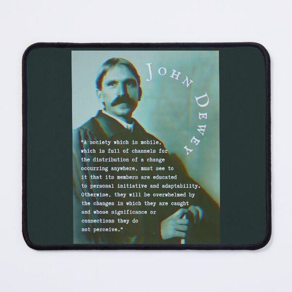 Item preview, John Dewey quote: A society which is mobile, which is full of channels for the distribution of a change occurring anywhere, designed and sold by artbleed.