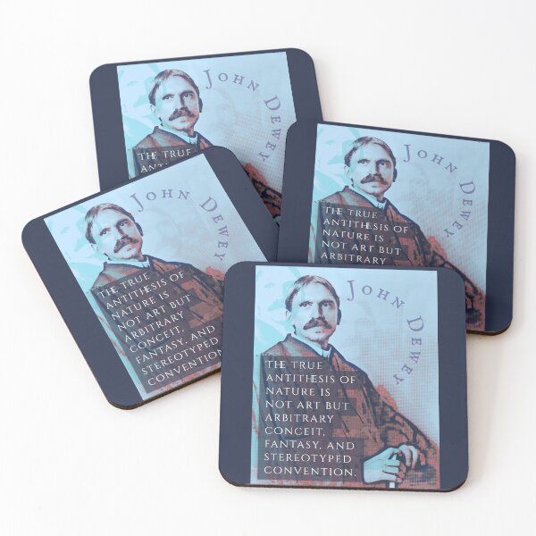 Item preview, John Dewey quote: The true antithesis of nature is not art but arbitrary conceit, fantasy, and stereotyped convention. designed and sold by artbleed.
