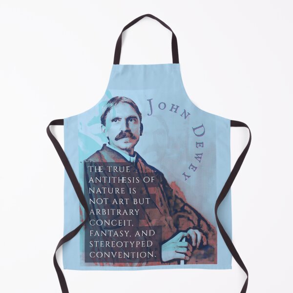 Item preview, John Dewey quote: The true antithesis of nature is not art but arbitrary conceit, fantasy, and stereotyped convention. designed and sold by artbleed.