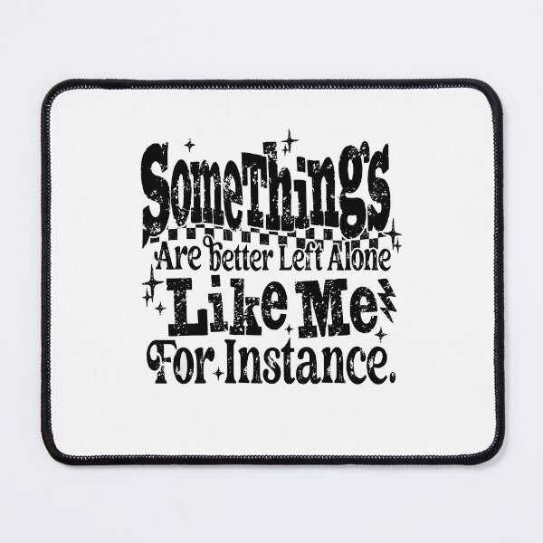 Item preview, Some Things Are Better Left Alone Like Me designed and sold by Nicobondar.