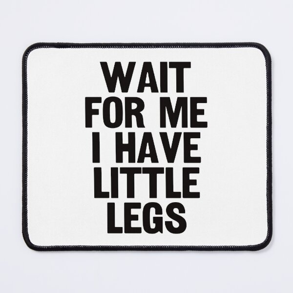 Item preview, Wait For Me I Have Little Legs. #3 designed and sold by EunsooLee.