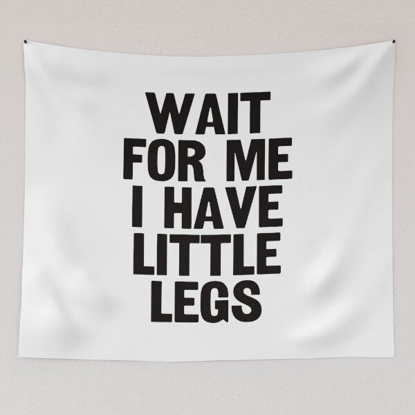 Item preview, Wait For Me I Have Little Legs. #3 designed and sold by EunsooLee.