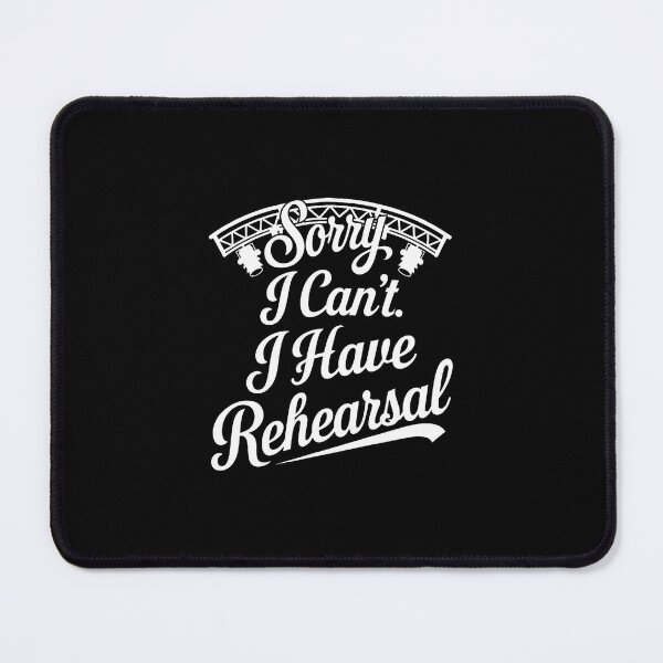 Item preview, I Can't I Have Rehearsal Musical Theatre designed and sold by scottsurswab.