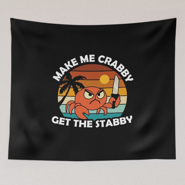 Item preview, Make Me Crabby Get The Stabby designed and sold by NQArtist.