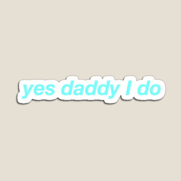Yes Daddy I Do Gifts Merchandise Redbubble - oh yes daddy roblox song