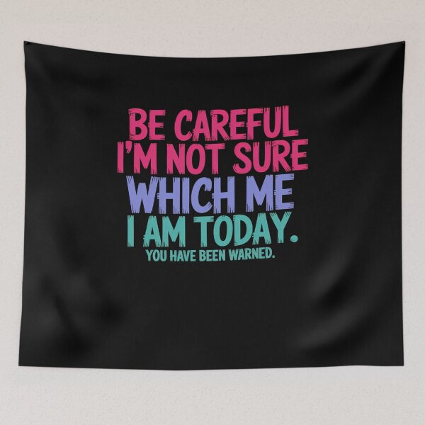 Item preview, Be Careful Im Not Sure Which Me I Am Today designed and sold by cosmicncozyS.