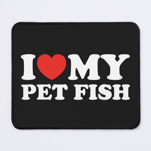 Item preview, I Love My Pet Fish designed and sold by shitpostee.