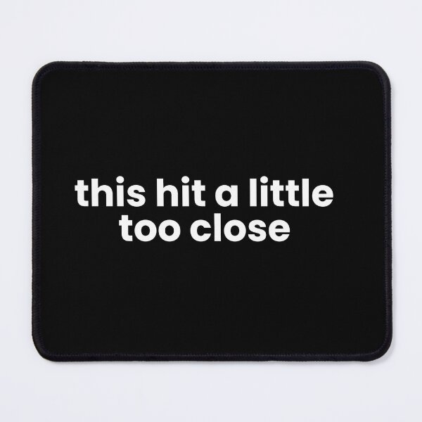Item preview, This Hit a Little Too Close – Relatable Quiet Humor Quote designed and sold by ISG Designs.