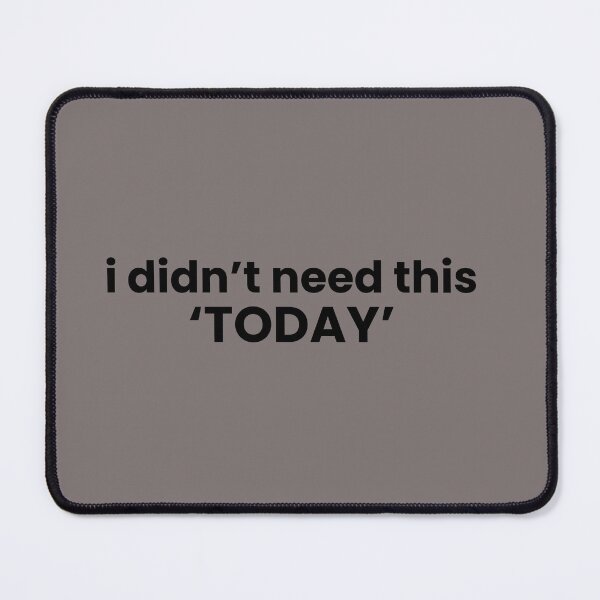 Item preview, I Didn’t Need This Today designed and sold by ISG Designs.