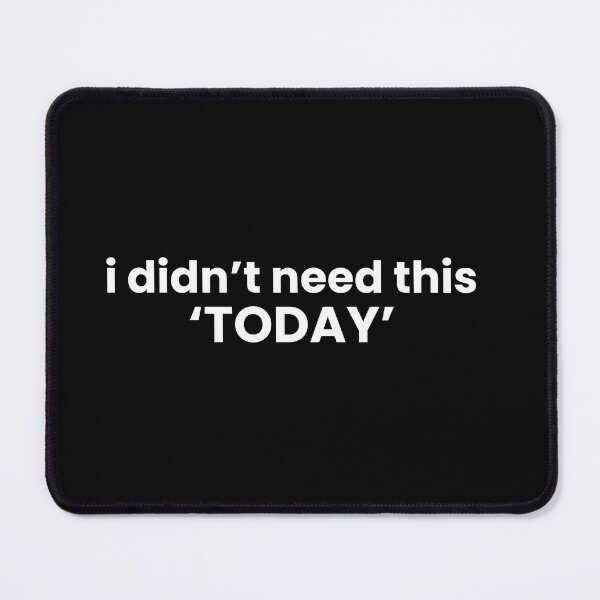 Item preview, I Didn’t Need This Today designed and sold by ISG Designs.