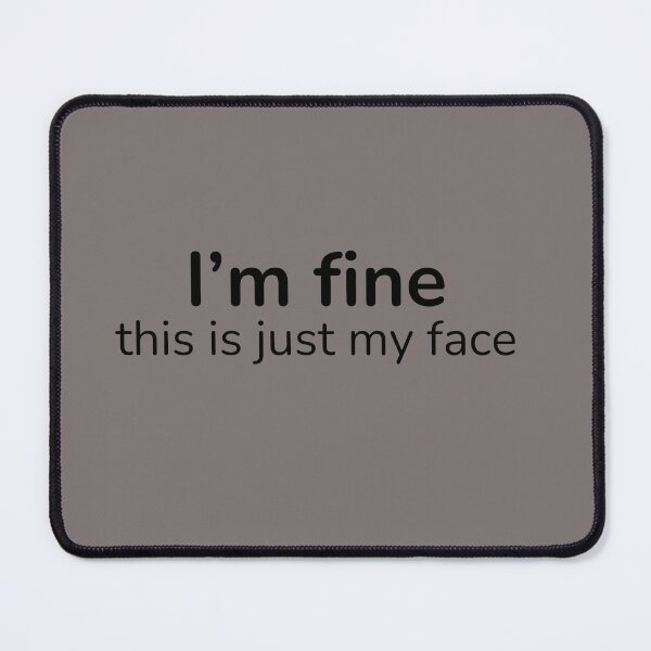 Item preview, I’m Fine This Is Just My Face – Relatable Quiet Humor Quote designed and sold by ISG Designs.