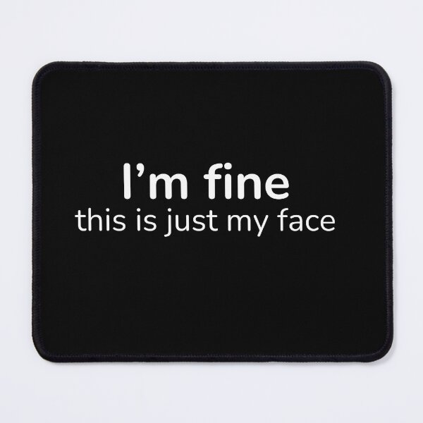 Item preview, I’m Fine This Is Just My Face – Relatable Quiet Humor Quote designed and sold by ISG Designs.