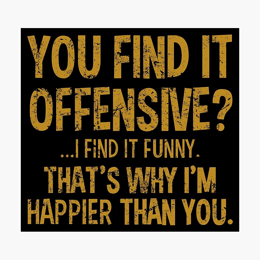 You Find It Offensive I Find It Funny Poster By Gritnemesis Redbubble