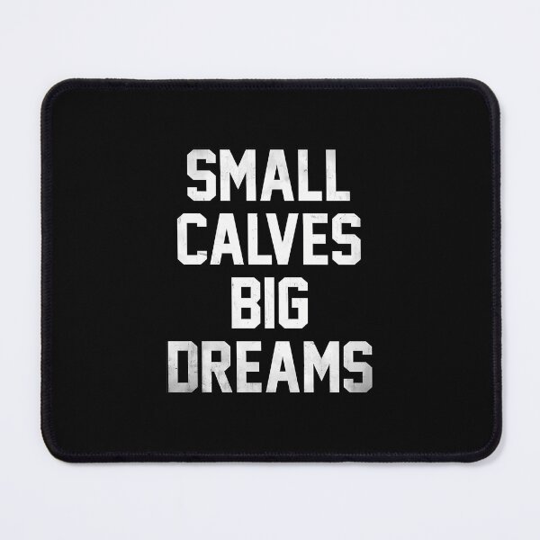 Item preview, Small Calves Big Dreams designed and sold by ltaljswqvp46.