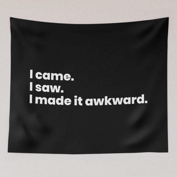 Item preview, I Came I Saw I Made It Awkward – Funny Meme Quote designed and sold by FlyingKickF.
