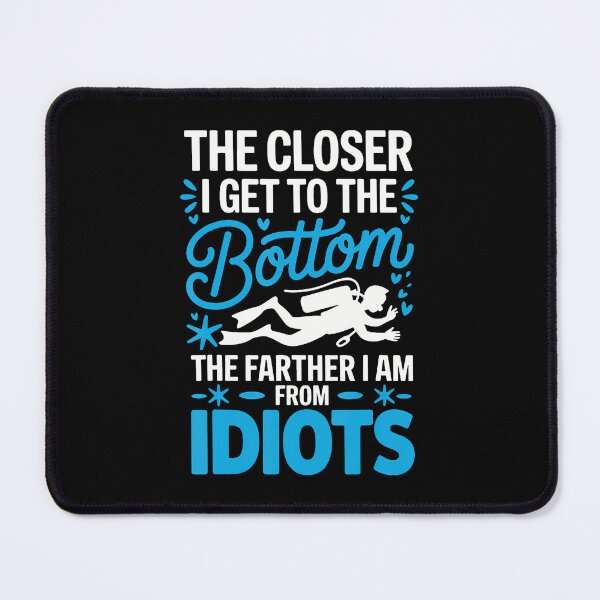 Item preview, The Closer I Get To The Bottom The Farther I Am From Idiots designed and sold by donadonvgran.
