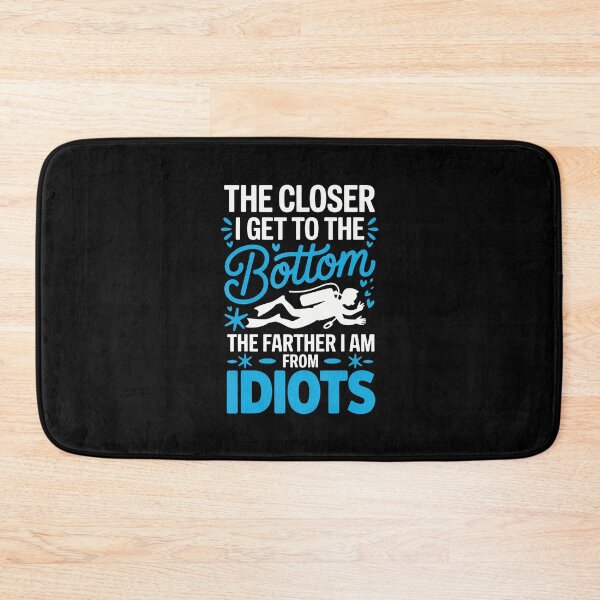 Item preview, The Closer I Get To The Bottom The Farther I Am From Idiots designed and sold by donadonvgran.