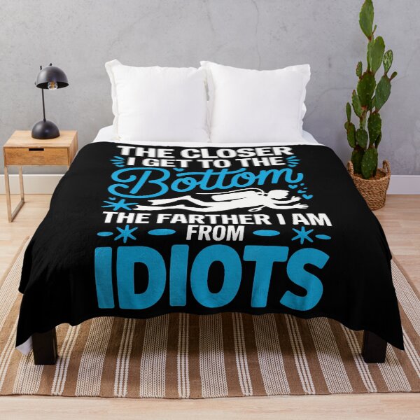 Item preview, The Closer I Get To The Bottom The Farther I Am From Idiots designed and sold by donadonvgran.