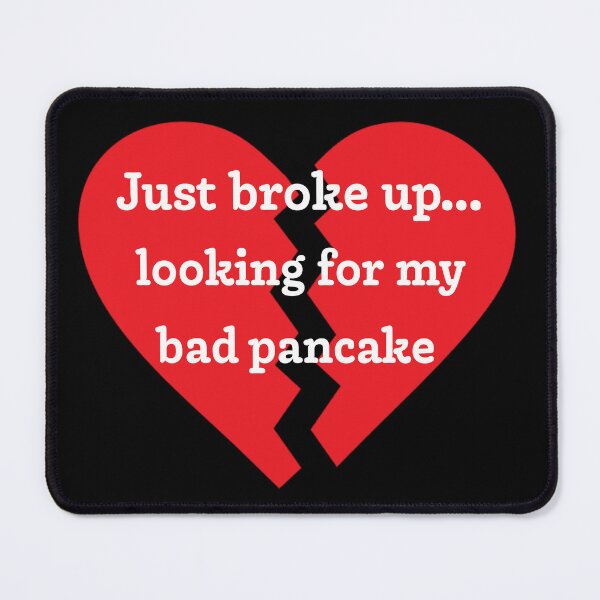 Item preview, Just broke up… looking for my bad pancake designed and sold by PariSeine.