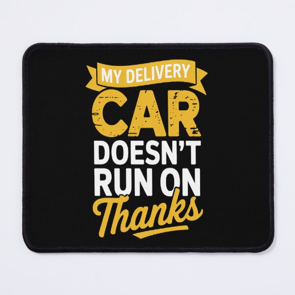 Item preview, My Delivery Car Doesn't Run On Thanks Delivery Driver Tip designed and sold by CottonCandyPrin.
