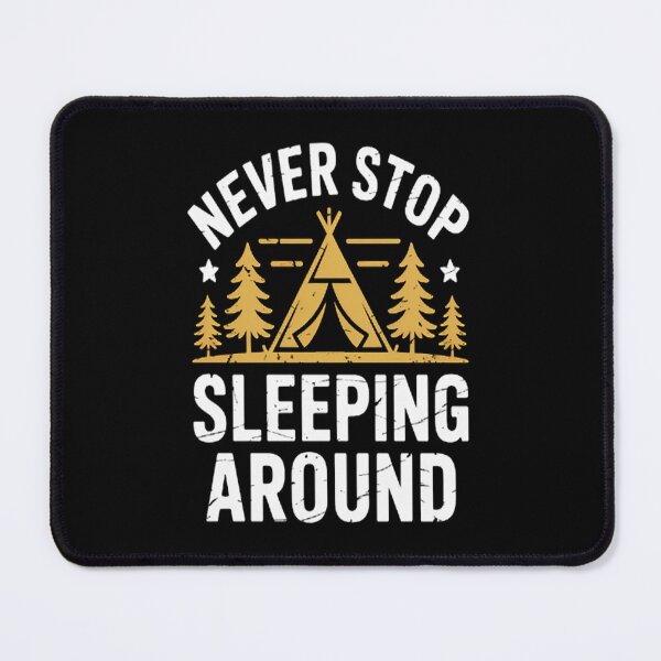 Item preview, Never Stop Sleeping Around Camping Camper designed and sold by CottonCandyPrin.