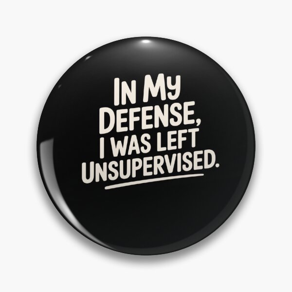Item preview, In My Defense I Was Left Unsupervised designed and sold by Shanker-studio.