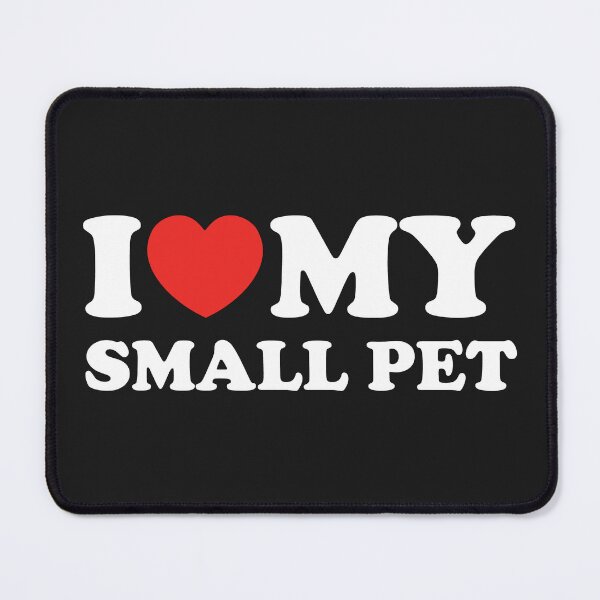 Item preview, I Love My Small Pet designed and sold by shitpostee.