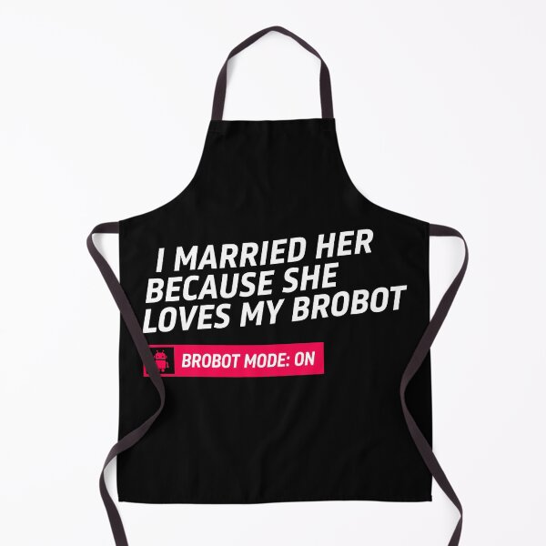 Item preview, I Married Her Because She Loves My Brobot Funny Robot Marriage Art designed and sold by SplashTastic.