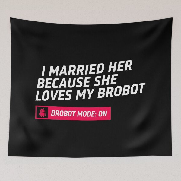 Item preview, I Married Her Because She Loves My Brobot Funny Robot Marriage Art designed and sold by SplashTastic.