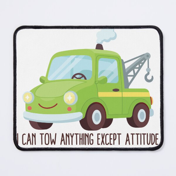 Item preview, Funny Tow Truck I Can Tow Anything Except Attitude designed and sold by tarzbol.