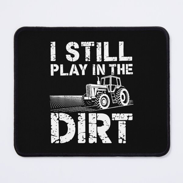 Item preview, I Still Play In The Dirt Fun Humor Tractor Farmer designed and sold by malhanasbih.