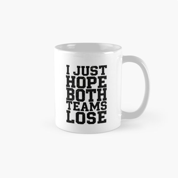 Item preview, I Just Hope Both Teams Lose - Game Day Vibes designed and sold by HumansStuck12.