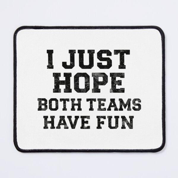 Item preview, I Just Hope Both Teams Have Fun Weekend Games designed and sold by HumansStuck12.