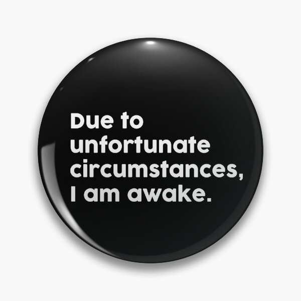 Item preview, Due to unfortunate circumstances, I am awake. designed and sold by ChromaWears.