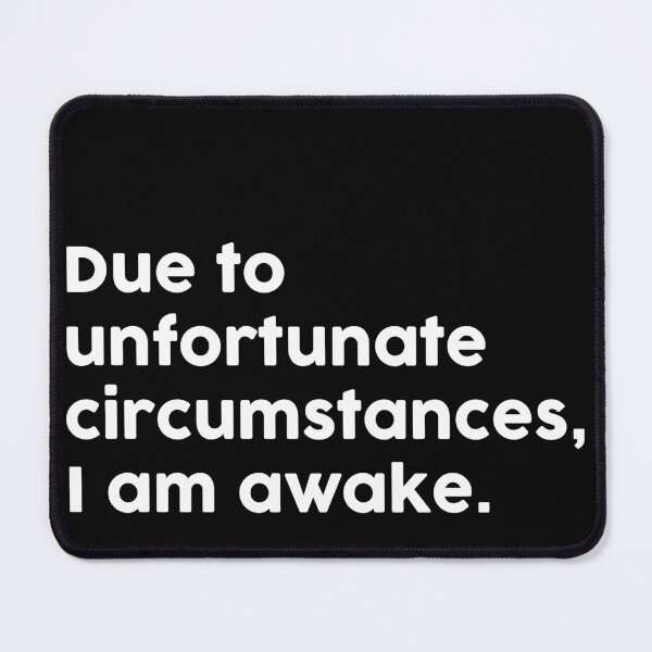 Item preview, Due to unfortunate circumstances, I am awake. designed and sold by ChromaWears.