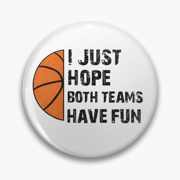 Item preview, I Just Hope Both Teams Have Fun Basketball Night designed and sold by HumansStuck12.