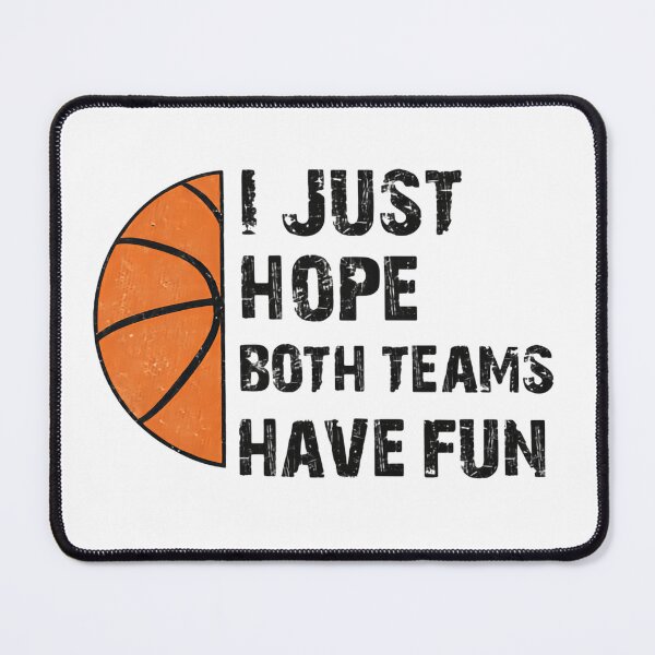 Item preview, I Just Hope Both Teams Have Fun Basketball Night designed and sold by HumansStuck12.