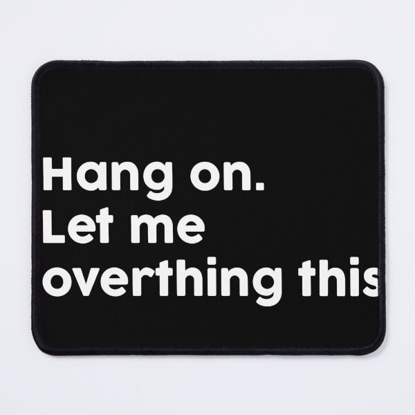 Item preview, Hang On. Let me Overthing this. designed and sold by ChromaWears.
