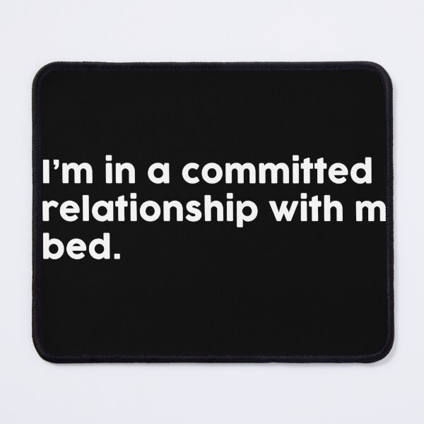 Item preview, I’m in a committed relationship with my bed. designed and sold by ChromaWears.